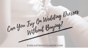 Can You Try On Wedding Dresses Without Buying?
