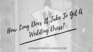 How Long Does It Take To Get A Wedding Dress?