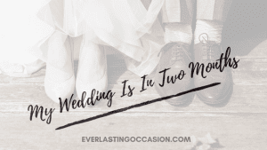 My Wedding Is In Two Months - Here's What To Do