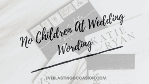 No Children At Wedding Wording For Your Invitations [20 Options]