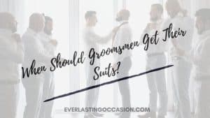 When Should Groomsmen Get Their Suits