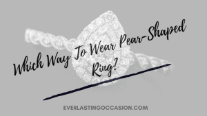 Which Way To Wear Pear-Shaped Ring?